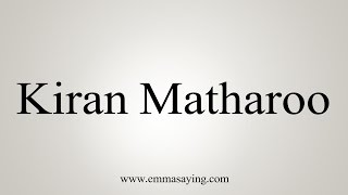 How to Pronounce Kiran Matharoo [upl. by Eyr]