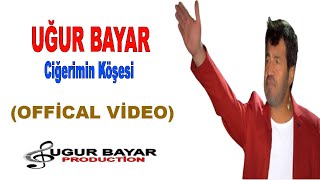 Uğur Bayar  Ciğerimin Köşesi Official Music Audio [upl. by Remark]