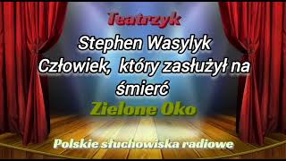 Słuchowisko  Teatrzyk Zielone Oko  Człowiek który zasłużył na śmierć  Stephen Wasylyk [upl. by Anallese603]