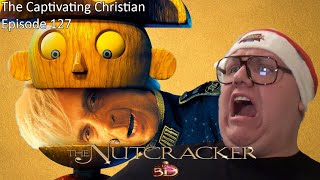 The Captivating Christian EP 127  The Nutcracker 3D SOMEHOW WORSE THAN NUTTIEST NUTCRACKER 💂 [upl. by Mulry]