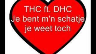 DHC ft THC  Schatje je weet toch [upl. by Orlan520]