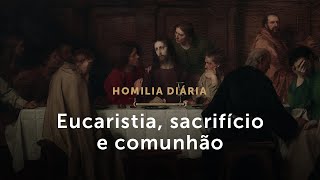 Homilia Diária  Quintafeira Santa – Eucaristia sacrifício e comunhão [upl. by Puttergill121]