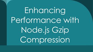 Enhancing Performance with Nodejs Gzip Compression [upl. by Aivun]