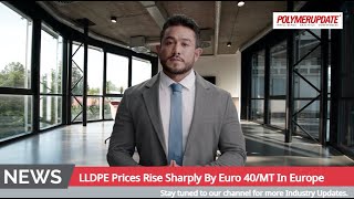 Linear LowDensity Polyethylene Prices Rise Sharply By Euro 40MT In Europe [upl. by Woothen]