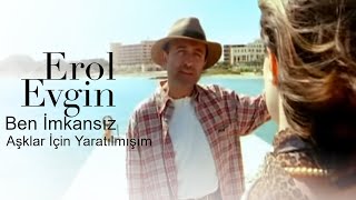 Erol Evgin  Ben İmkansız Aşklar İçin Yaratılmışım Official Video [upl. by Billi476]