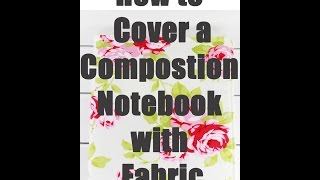 How to Cover a Composition Notebook with Fabric [upl. by Christin882]