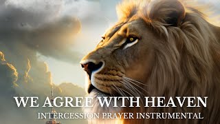 Intercession Prayer Instrumental  Warfare  We agree with heaven [upl. by Bramwell421]