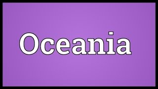 Oceania Meaning [upl. by Sarilda]