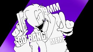 9MM Go BANG MEME  Meme Animation [upl. by Wanfried126]