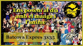 Batcova Expres 3x35  Ens posem al día amb el manga i anime [upl. by Pond]