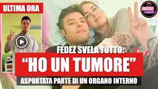 Fedez Rivela la sua malattia  “Ho un tumore” Asportata parte di un organo interno [upl. by Euqinobe952]