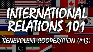 International Relations 101 13 Benevolent Cooperation [upl. by Sprague]