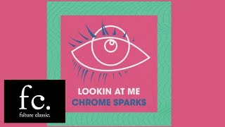 Chrome Sparks  Lookin At Me [upl. by Imoyaba954]