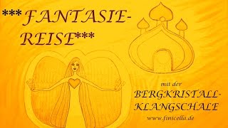 FANTASIEREISE mit der BergkristallKlangschale [upl. by Nogras]