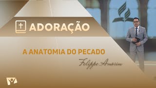 Programa Adoração  A Anatomia do Pecado  Felippe Amorim [upl. by Kipton]