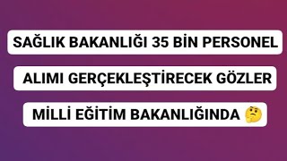 SAĞLIK BAKANLIĞI 35 BİN PERSONEL ALIMI GERÇEKLEŞTİRECEK GÖZLER MİLLİ EĞİTİM BAKANLIĞINDA 🤔 [upl. by Hesler]