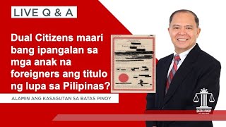 LIVE QampA PLUS Pagpapalipat ng titulo sa pangalan ng mga anak ng Dual Citizens [upl. by Kelcie]