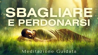 Sbagliare e Perdonarsi con amore  Meditazione Guidata [upl. by Malvin]