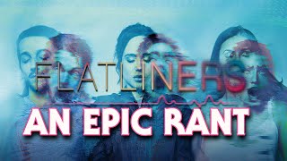 Flatliners 2017  AN EPIC RANT [upl. by Mcclenaghan725]