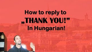 Replying to „THANK YOU” in Hungarian Hungarian Lesson [upl. by Airetnohs245]