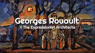 Georges Rouault amp The Expressionist Architects [upl. by Euqinwahs]