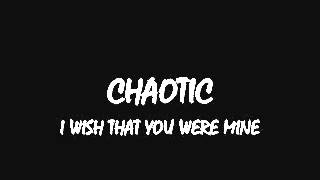 I Wish That You Were Mine  Chaotic [upl. by Claudette]