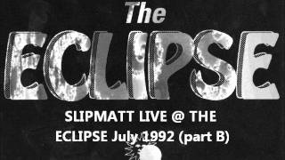 slipmatt live  the eclipse July 1992 side B [upl. by Ainesy57]