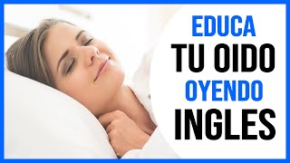 Educa tu Oído OYENDO en INGLÉS ⚡  Practica escuchando el INGLÉS HABLADO de USO DIARIO 🚀 [upl. by Ennazus]