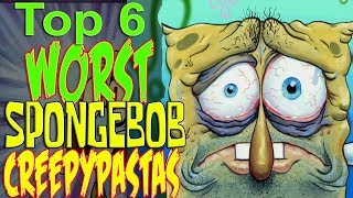 Top 6 Worst Spongebob Creepypastas ft HoodohoodlumsRevenge [upl. by Ludeman]