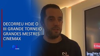 DECORREU HOJE O III TORNEIO GRANDES MESTRES CINEMAX [upl. by Repsihw587]