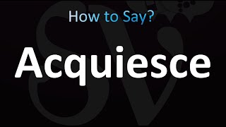 How to Pronounce acquiesce correctly [upl. by Kcirad]