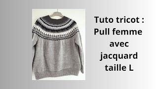 Tuto tricot  pull femme jacquard taille L [upl. by Seamus]