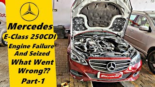 Mercedes E Class Disaster  Engine Failure amp Seized  What Went wrong  Part1 [upl. by Reis443]