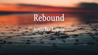 Jennifer Lopez  Rebound Lyrics [upl. by Arualana]