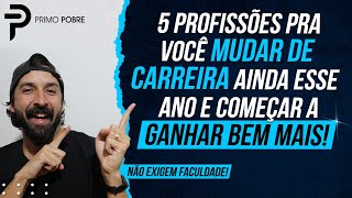 5 PROFISSÕES pra você MUDAR DE CARREIRA e GANHAR MAIS DINHEIRO Não precisam de faculdade [upl. by Anuqahs]