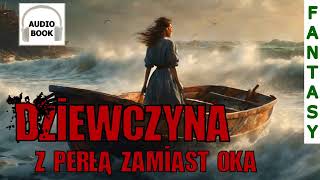 Dziewczyna z perłą zamiast oka  pełny audiobook fantasy [upl. by Noelc84]