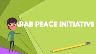 What is Arab Peace Initiative Explain Arab Peace Initiative Define Arab Peace Initiative [upl. by Sherburne626]