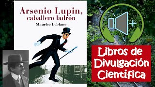 Arsenio Lupin El Ladrón Caballero Audiolibro  Libros de Divulgación Científica [upl. by Cyprio]