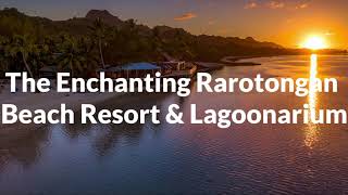 The Rarotongan Beach Resort amp Lagoonarium [upl. by Ailat]