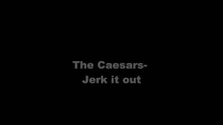 Jerk it out  The caesarslyrics [upl. by Sanoj]