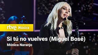 Mónica Naranjo – “Si tú no vuelves” Miguel Bosé  Cover Night [upl. by Lyndel]