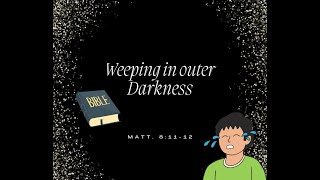 Weeping in Outer Darkness The Consequences of Neglecting Kingdom Blessings [upl. by Claudetta]