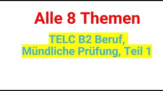 Telc B2 Beruf Mündliche Prüfung Teil 1 alle 8 Themen [upl. by Airetas]