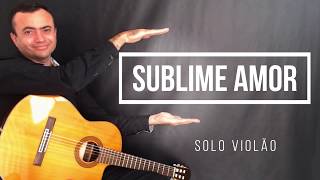 31 Sublime Amor  Solo Violão [upl. by Airpal393]