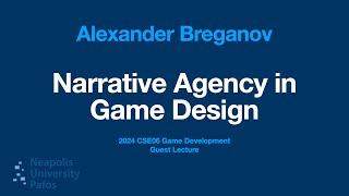 Guest Lecture Alexander Breganov  Narrative Agency in Game Design 14052024 NUP24 GD101 CSE06 [upl. by Enywtna]