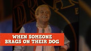 When Someone Brags On Their Dog  James Gregory [upl. by Yekram424]