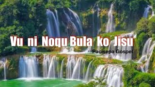 Vu ni Noqu Bula ko Jisu  Pacisepa Gospel [upl. by Jacklin]