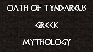 THE OATH OF TYNDAREUS  Spartan King in Greek Mythology [upl. by Risay]