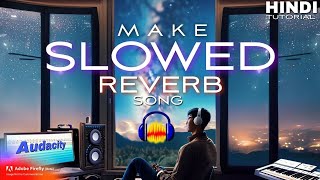 Audacity Tutorial How To Make Slowed And Reverb Songs  In Audacity For Free [upl. by Quintus]