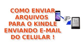 Como enviar arquivos para o kindle enviando email do celular [upl. by Joby358]